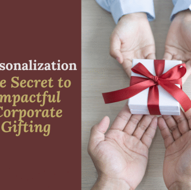 Why Personalization is the Key to Meaningful Corporate Gifting?